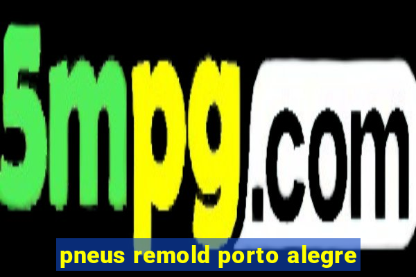 pneus remold porto alegre